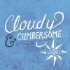 Cloudy & Cumbersome